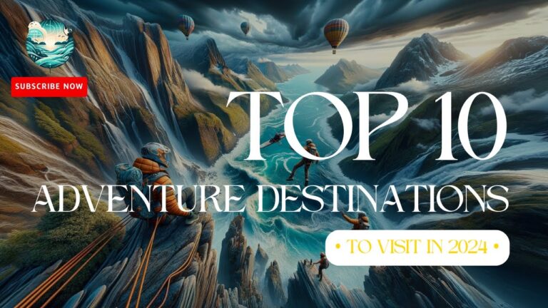 Top 10 Adventure Travel Destinations for 2024: The Ultimate Guide to Thrilling Getaways